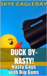 Duck Dy-Nasty! (Nasty Gays with Big Guns) - Skye Eagleday