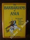 Barbarians of Asia: The Peoples of the Steppes from 1600 B.C - Stuart Legg