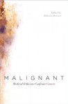 Malignant: Medical Ethicists Confront Cancer - Rebecca Dresser