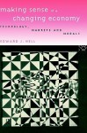 Making Sense of a Changing Economy: Technology, Markets and Morals - Edward J. Nell