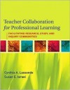 Teacher Collaboration for Professional Learning: Facilitating Study, Research, and Inquiry Communities - Cynthia A. Lassonde, Susan E. Israel, Janice F. Almasi