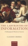 The Labyrinths of Information: Challenging the Wisdom of Systems - Claudio Ciborra