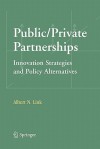 Public/Private Partnerships: Innovation Strategies and Policy Alternatives - Albert N. Link