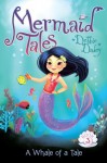 A Whale of a Tale (Mermaid Tales) - Debbie Dadey, Tatevik Avakyan