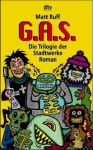 G.A.S. ( GAS). Die Trilogie der Stadtwerke. - Matt Ruff