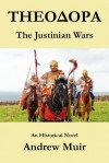 Theodora. the Justinian Wars - Andrew Muir