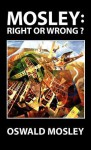 Mosley: Right or Wrong? - Oswald Mosley