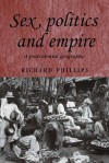 Sex, Politics and Empire: A Postcolonial Geography - Richard Phillips