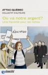 Où va notre argent? Une fiscalité pour les riches - Collectif, ATTAC-Québec