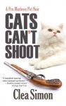 Cats Can't Shoot: A Pru Marlowe Pet Noir #2 (Pru Marlowe Pet Mysteries) - Clea Simon