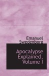 Apocalypse Explained, Volume I - Emanuel Swedenborg