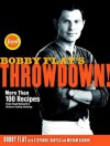 Bobby Flay's Throwdown!: More Than 100 Recipes from Food Network's Ultimate Cooking Challenge - Bobby Flay, Stephanie Banyas, Miriam Garron