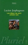 Les Dieux Ne Sont Jamais Loin - Lucien Jerphagnon