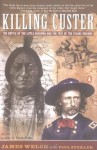 Killing Custer: The Battle of Little Big Horn and the Fate of the Plains Indians - James Welch, Paul Stekler