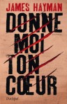 Donne-moi ton coeur (Suspense) (French Edition) - James Hayman