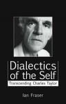 Dialectics of the Self: Transcending Charles Taylor - Ian Fraser