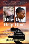 HOW DO I HELP HIM? A Practitioner's Guide To Working With Boys and Men in Therapeutic Settings - Michael Gurian