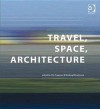 Travel, Space, Architecture - Jilly Traganou, Miodrag Mitrasinovic