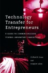 Technology Transfer for Entrepreneurs: A Guide to Commercializing Federal Laboratory Innovations - Clifford M Gross, Joseph Allen