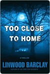 Too Close to Home - Linwood Barclay