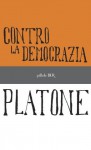 Contro la democrazia - Plato, Franco Ferrari