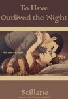 To Have Outlived the Night - Stillane