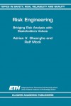 Risk Engineering: Bridging Risk Analysis with Stakeholders Values (Topics in Safety, Risk, Reliability and Quality) - Adrian V. Gheorghe, Ralf Mock