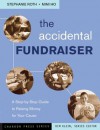 The Accidental Fundraiser: A Step-By-Step Guide to Raising Money for Your Cause - Mimi Ho, Stephanie Roth, Kim Klein