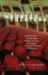 Haunted Theaters: Playhouse Phantoms, Opera House Horrors, and Backstage Banshees - Tom Ogden