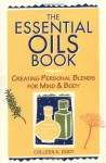 The Essential Oils Book: Creating Personal Blends for Mind & Body - Colleen K. Dodt