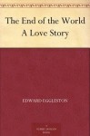 The End of the World A Love Story (免费公版书) - Edward Eggleston