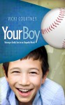 Your Boy: Raising a Godly Son in an Ungodly World - Vicki Courtney