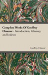 Complete Works of Geoffrey Chaucer, Vol. VI: Introduction, Glossary, and indexes - Geoffrey Chaucer