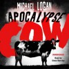 Apocalypse Cow - Michael Logan, Steve Worsley