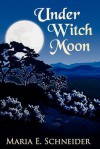 Under Witch Moon (Moon Shadows #1) - Maria E. Schneider