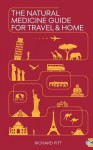 The Natural Medicine Guide for Travel and Home - Richard Pitt