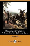 The Anti-Slavery Crusade: A Chronicle of the Gathering Storm - Jesse Macy