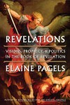 Revelations: Visions, Prophecy, and Politics in the Book of Revelation - Elaine Pagels