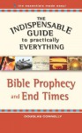 The Indispensable Guide to Practically Everything: Bible Prophecy and End Times - Douglas Connelly