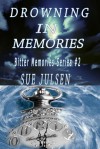 Drowning In Memories (Bitter Memories, # 2) - Sue Julsen