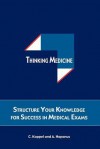 Thinking Medicine: Structure Your Knowledge for Success in Medical Exams - Cristina Koppel, Andreas Naparus