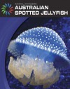 Australian Spotted Jellyfish - Susan H. Gray