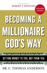 Becoming a Millionaire God's Way: Getting Money to You, Not from You - C. Thomas Anderson, Robert T. Kiyosaki