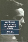 La scrittura dell'eternità dorata - Jack Kerouac, Massimo Bocchiola, Anne Waldman, Eric Mottram