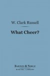 What Cheer?: The Sad Story of a Wicked Sailor - W. Clark Russell