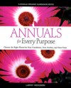 Annuals for Every Purpose: Choose the Right Plants for Your Conditions, Your Garden, and Your Taste - Larry Hodgson