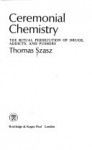 Ceremonial Chemistry - Thomas Stephen Szasz