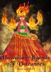 HAWAIIAN LEGENDS OF VOLCANOES : History and Mythology of Hawaii's Volcanic action in form of fairy tales (Annotated and Illustrated) - W. D. WESTERVELT, Sagi Maya, Various