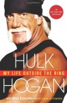 My Life Outside the Ring - Hulk Hogan, Mark Dagostino