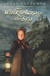 Walk Across the Sea (Aladdin Historical Fiction) - Susan Fletcher